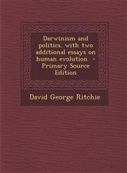 Darwinism and Politics. with Two Additional Essays on Human Evolution - Primary Source Edition,1287815987,9781287815983