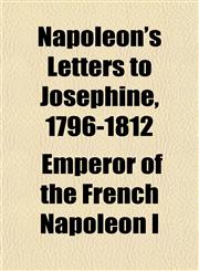 Napoleon's Letters to Josephine, 1796-1812,1152789457,9781152789456