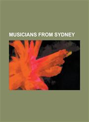 Musicians from Sydney Astennu (Musician), Barrington Pheloung, Casey Donovan (Singer), Chance Waters, Chris Abrahams, Clive Shakespeare, CRA,1230781137,9781230781136