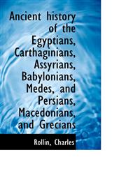 Ancient history of the Egyptians, Carthaginians, Assyrians, Babylonians, Medes, and Persians, Macedo,1110337329,9781110337323