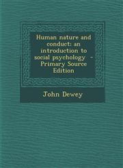 Human Nature and Conduct; An Introduction to Social Psychology - Primary Source Edition,1294700138,9781294700135