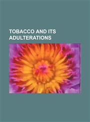 Tobacco and its adulterations,1153183374,9781153183376