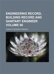 Engineering Record, Building Record and Sanitary Engineer Volume 66,1230102140,9781230102146