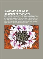 Magyarorszag 20. Szazadi Epitmenyei Deak Ferenc Gimnazium, Andrassy Gyula Gimnazium Es Kollegium, A F Varosi Allat- Es Novenykert Epuletei,1232900141,9781232900146