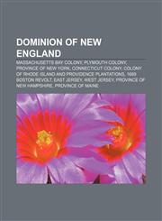 Dominion of New England Massachusetts Bay Colony, Plymouth Colony, Province of New York, Connecticut Colony,1158688741,9781158688746