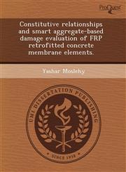Constitutive relationships and smart aggregate-based damage evaluation of FRP retrofitted concrete membrane elements.,1243847654,9781243847652