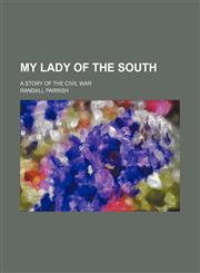 My Lady of the South; A Story of the Civil War,115036341X,9781150363412