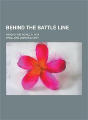 Behind the Battle Line; Around the World in 1918,1230284044,9781230284040