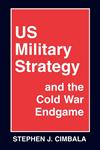 Us Military Strategy and the Cold War Endgame,0714641170,9780714641171
