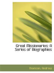 Great Missionaries A Series of Biographies,1110786700,9781110786701