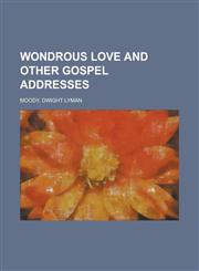 Wondrous Love and Other Gospel Addresses,1153657996,9781153657990