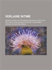 Verlaine Intime; Redige D'Apres Les Documents Recueillis Sur Le Roi Des Poetes Par Son Ami Et Editeur, Leon Vanier,1234565374,9781234565374