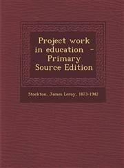 Project Work in Education - Primary Source Edition,1287647413,9781287647416
