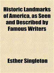 Historic Landmarks of America, as Seen and Described by Famous Writers,1152294709,9781152294707
