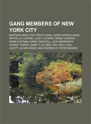 Gang members of New York City Eastman Gang, Five Points Gang, Lenox Avenue Gang, Whyos, Al Capone, Lucky Luciano, Owney Madden, Monk Eastman,1156772249,9781156772249