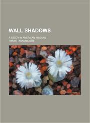 Wall Shadows; A Study in American Prisons,1151656283,9781151656285