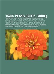 1620s plays (Book Guide) 1620 plays, 1621 plays, 1622 plays, 1623 plays, 1624 plays, 1625 plays, 1626 plays, 1627 plays, 1628 plays,1156148073,9781156148075