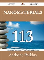 Nanomaterials 113 Success Secrets - 113 Most Asked Questions On Nanomaterials - What You Need To Know,1488525641,9781488525643