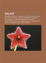 Galați Companii din Galați, Gălățeni, Licee din Galați, Presa din Galați, FC Oțelul Galați, Tramvaiul din Galați, Călin Popovici,123233734X,9781232337348