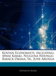Articles On Kenyan Economists, including Mwai Kibaki, Njuguna Ndungu, Barack Obama, Sr., June Arunga,1243155434,9781243155436