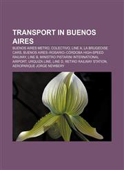 Transport in Buenos Aires Buenos Aires Metro, Colectivo, Line A, La Brugeoise cars, Buenos Aires-Rosario-Córdoba high-speed railway, Line B,1233119532,9781233119530