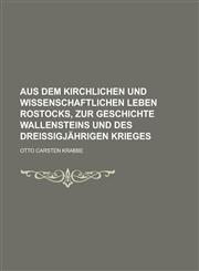 Aus dem kirchlichen und wissenschaftlichen Leben Rostocks, zur Geschichte Wallensteins und des dreissigjährigen Krieges,1234429535,9781234429539