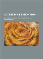 Lateinische Synonymik; Ein Hilfsbuch Fur Lehrer Und Studierende,1234546132,9781234546137