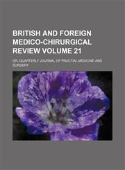 British and foreign medico-chirurgical review Volume 21; or, Quarterly journal of practial medicine and surgery,115387668X,9781153876681