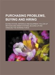 Purchasing problems, buying and hiring; buying stocks, materials and equipment, follow-up methods and order systems, building up and handling the working force,1151515639,9781151515636