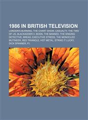 1986 in British television London's Burning, The Chart Show, Casualty, The Two of Us, Blackadder II, Boon, The Banned, The Singing Detective,1155730585,9781155730585