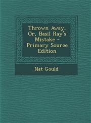 Thrown Away, Or, Basil Ray's Mistake - Primary Source Edition,129366751X,9781293667514