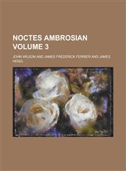 Noctes Ambrosian Volume 3,1236949781,9781236949783