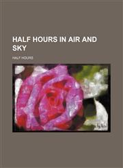 Half hours in air and sky,1150260289,9781150260285