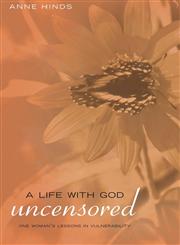 A Life with God Uncensored One Woman's Lessons in Vulnerability,1602477590,9781602477599