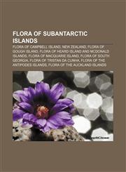 Flora of subantarctic islands Flora of Campbell Island, New Zealand, Flora of Gough Island, Flora of Heard Island and McDonald Islands,1158118252,9781158118250