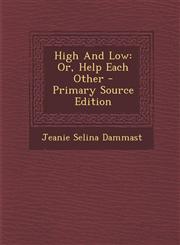 High and Low Or, Help Each Other - Primary Source Edition,1287780628,9781287780625