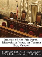Biology of the Pile Perch, Rhacochilus Vacca, in Yaquina Bay, Oregon,1287064507,9781287064503
