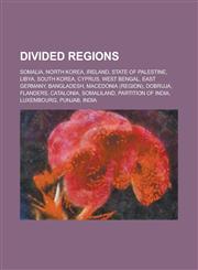 Divided Regions Somalia, North Korea, Ireland, State of Palestine, Libya, South Korea, Cyprus, West Bengal, East Germany, Bangladesh,,1230669485,9781230669489
