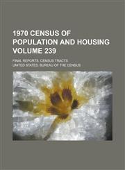 1970 Census of Population and Housing; Final Reports. Census Tracts Volume 239,1234066211,9781234066215