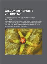 Wisconsin reports; cases determined in the Supreme Court of Wisconsin Volume 148,1154095169,9781154095166