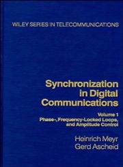 Synchronization in Digital Communication, Vol. 1 Phase-, Frequency-Locked Loops, and Amplitude Control,047150193X,9780471501930