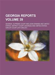 Georgia Reports Volume 39,1236899970,9781236899972