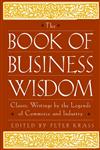 The Book of Business Wisdom Classic Writings by the Legends of Commerce and Industry,0471165123,9780471165125