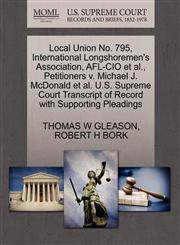Local Union No. 795, International Longshoremen's Association, AFL-CIO et al., Petitioners v. Michael J. McDonald et al. U.S. Supreme Court Transcript of Record with Supporting Pleadings,1270658050,9781270658054