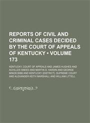 Reports of Civil and Criminal Cases Decided by the Court of Appeals of Kentucky (Volume 173),1154245160,9781154245165
