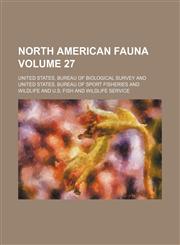 North American fauna Volume 27,1153059975,9781153059978