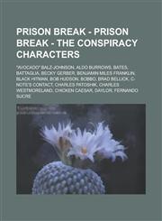 Prison Break - Prison Break - The Conspiracy Characters Avocado Balz-Johnson, Aldo Burrows, Bates, Battaglia, Becky Gerber, Benjamin Miles Franklin,1234775662,9781234775667