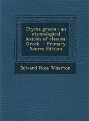 Etyma Graeca An Etymological Lexicon of Classical Greek - Primary Source Edition,1294713213,9781294713210