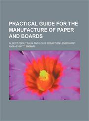 Practical guide for the manufacture of paper and boards,1150086416,9781150086410