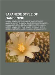 Japanese style of gardening Bonsai, Bonsai cultivation and care, Japanese garden, Cherry blossom, Saikei, Borrowed scenery, Bonsai aesthetics,115743472X,9781157434726
